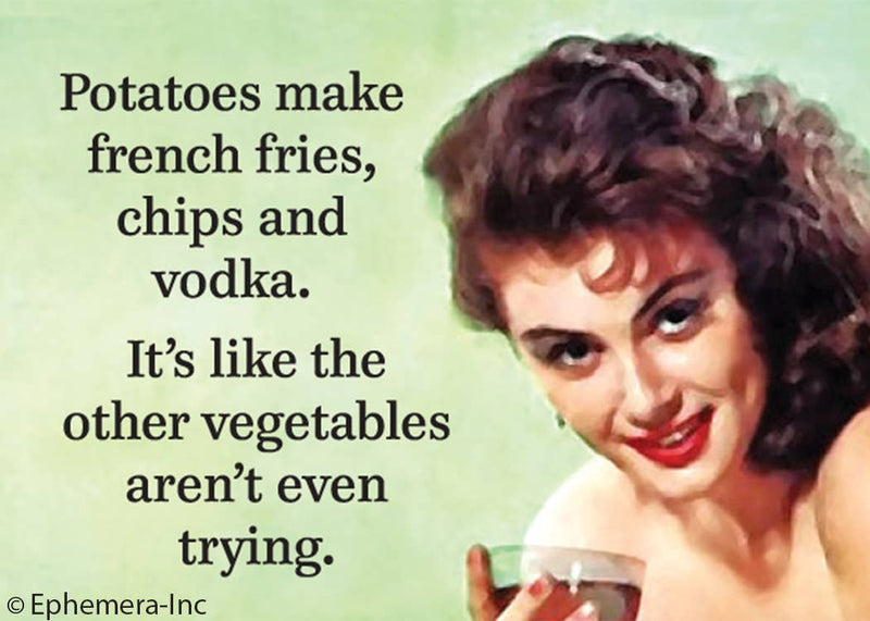 Ephemera - Magnet: Potatoes make french fries, chips and vodka. - Green Ash Decor